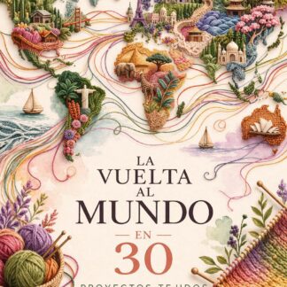 Libro La vuelta al mundo en 30 proyectos tejidos. PREVENTA